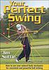 Your perfect swing by  Jim Suttie 