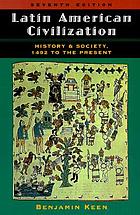 Latin American civilization : history and society, 1492 to the present