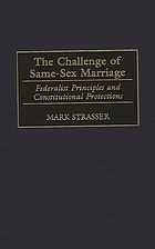 The challenge of same-sex marriage : federalist principles and constitutional protections