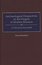 Archaeological perspectives on the origins of modern humans : a view from the Levant