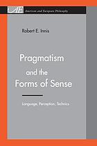 Pragmatism and the forms of sense : language, perception, technics