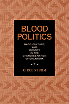 Blood politics : race, culture, and identity in the Cherokee Nation of Oklahoma
