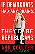 If Democrats had any brains, they'd be Republicans door Ann H Coulter