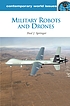 Military robots and drones : a reference handbook by Paul J Springer