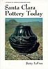 Santa Clara pottery today 著者： Betty LeFree