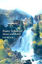 Franz Schubert : music and belief