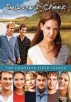 Dawson's Creek. / The complete sixth season