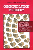 Communication pedagogy : approaches to teaching undergraduate courses in communication