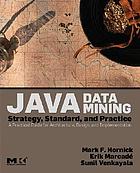 Java data mining : strategy, standard, and practice : a practical guide for architecture, design, and implementation