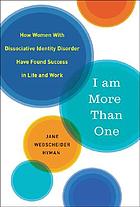 I am more than one : how women with dissociative identity disorder have found success in life and work