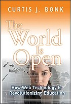 The world is open : how Web technology is revolutionizing education