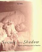 Secure the shadow : death and photography in America