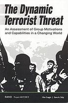 The dynamic terrorist threat : an assessment of group motivations and capabilities in a changing world