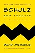 Schulz and Peanuts : a biography door David Michaelis
