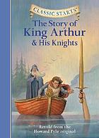 The story of King Arthur and his knights : retold from the Howard Pyle original