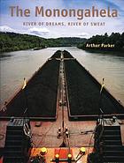 The Monongahela : river of dreams, river of sweat