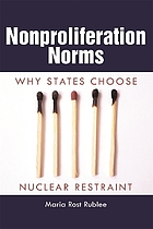 Nonproliferation norms : why states choose nuclear restraint
