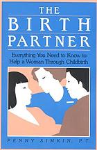 The birth partner : everything you need to know to help a woman through childbirth