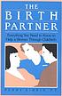 The birth partner : everything you need to know to help a woman through childbirth