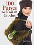 100 purses to knit & crochet by  Jean Leinhauser 