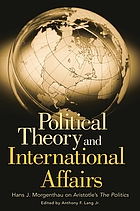 Political theory and international affairs : Hans J. Morgenthau on Aristotle's The politics