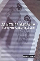 As nature made him : the boy who was raised as a girl