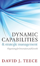 Dynamic capabilities and strategic management : organizing for innovation and growth Cover Art