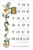 The book that made your world : how the Bible created the soul of Western civilization