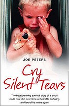 Crying in the dark : the true story of the horrific childhood of a mute little boy