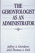 The gerontologist as an administrator von Jeffrey A Giordano