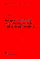 Integral transforms, reproducing kernels and their applications