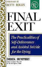 Final exit : the practicalities of self-deliverance and assisted suicide for the dying