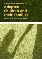 Assessing the support needs of adopted children and their families : building secure new lives