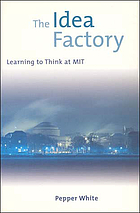 The idea factory : learning to think at MIT