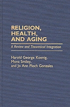 Religion, health, and aging : a review and theoretical integration