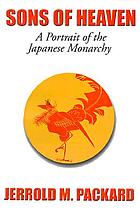 Sons of heaven : a portrait of the Japanese monarchy