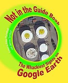 Not in the guide book : the wackiest sights on Google Earth, as seen at googlesightseeing.com
