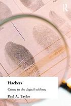 Hackers : crime in the digital sublime
