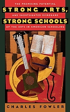 Strong arts, strong schools : the promising potential and shortsighted disregard of the arts in American schooling