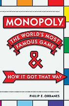Monopoly : the world's most famous game-- and how it got that way