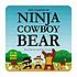 The legend of Ninja Cowboy Bear by  David Bruins 