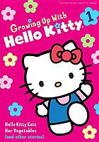 Growing up with Hello Kitty. : 1, Hello Kitty eats her vegetables (and other stories).