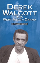 Derek Walcott and West Indian drama : not only a playwright but a company, the Trinidad Theatre Workshop 1959-1993