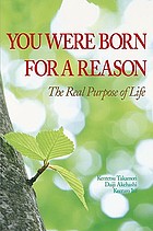 You were born for a reason : the real purpose of life