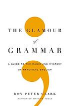 The glamour of grammar : a guide to the magic and mystery of practical English