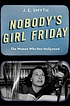 Nobody's girl Friday : the women who ran Hollywood by  J  E Smyth 