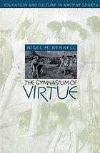 The gymnasium of virtue : education & culture in ancient Sparta