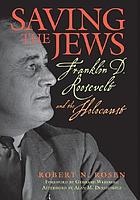 Saving the Jews : Franklin D. Roosevelt and the Holocaust