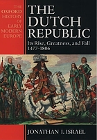The Dutch Republic : its rise, greatness and fall, 1477-1806