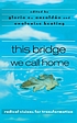 This bridge we call home : radical visions for... by Gloria Anzalduá